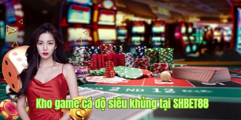 Kho game cá độ siêu khủng tại SHBET88