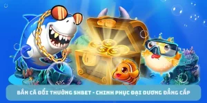 Bắn cá đổi thưởng Shbet