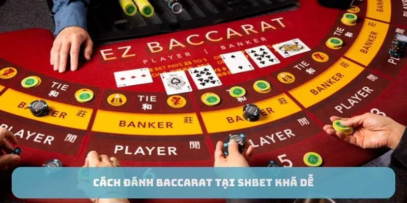 Cách đánh Baccarat tại SHBET khá dễ