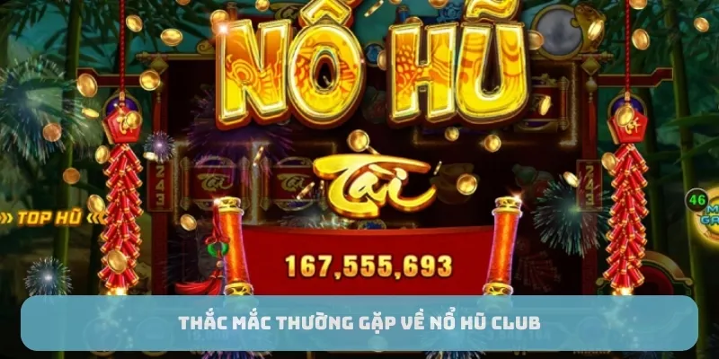 Thắc mắc thường gặp về nổ hũ club